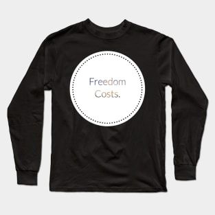 Freedom Costs. Long Sleeve T-Shirt